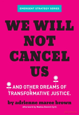 We Will Not Cancel Us: And Other Dreams of Transformative Justice: 3 (Emergent Strategy) - adrienne maree brown [KSIĄŻKA]