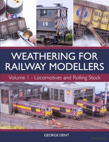 Weathering for Railway Modellers Volume 1: Locomotives and Rolling Stock - George Dent [KSIĄŻKA]