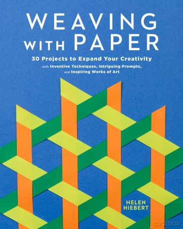 Weaving with Paper: 30 Projects to Expand Your Creativity with Inventive Techniques, Intriguing Prompts, and Inspiring Works of Art - Helen Hiebert [KSIĄŻKA]