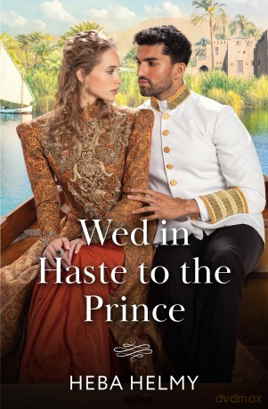 Wed In Haste To The Prince: A royal Egyptian historical romance perfect for fans of fiery marriages of convenience in 2025!: Book 2 (Princes of Egypt) - Heba Helmy [KSIĄŻKA]