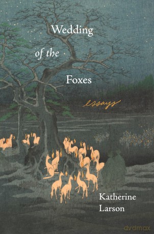 Wedding of the Foxes: Essays - Katherine Larson [KSIĄŻKA]