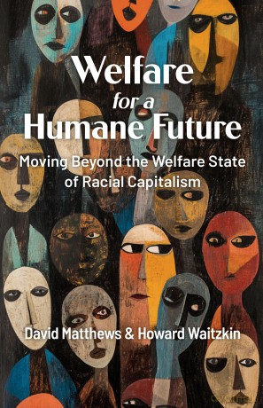 Welfare for a Humane Future: Moving Beyond the Welfare State of Racial Capitalism - David Matthews [KSIĄŻKA]