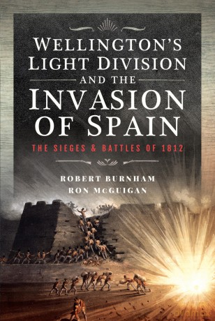 Wellington's Light Division and the Invasion of Spain: The Sieges and Battles of 1812 - Robert Burnham [KSIĄŻKA]