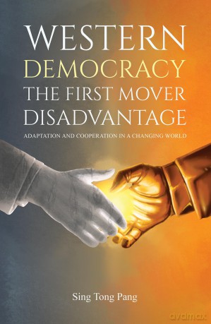 Western Democracy: The First Mover Disadvantage: Adaptation and Cooperation in a Changing World - Sing Tong Pang [KSIĄŻKA]