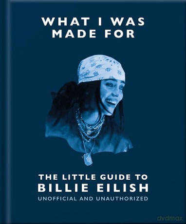 What I Was Made For: The Little Guide to Billie Eilish - Oh [KSIĄŻKA]