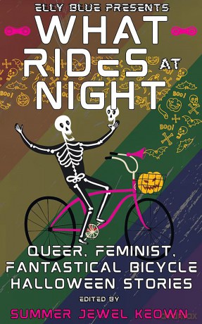 What Rides at Night: Queer, Feminist, Fantastical Bicycle Halloween Stories - Summer Jewel Keown [KSIĄŻKA]