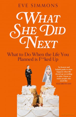 What She Did Next: What to Do When the Life You Planned is F**ked Up - Eve Simmons [KSIĄŻKA]
