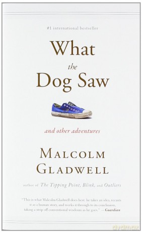 What the Dog Saw: And Other Adventures - Malcolm Gladwell [KSIĄŻKA]