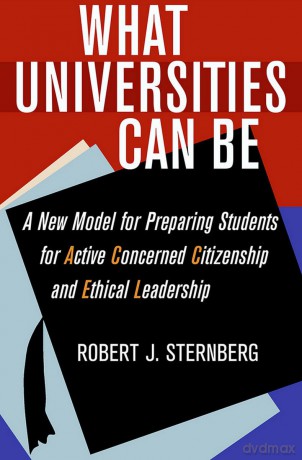 What Universities Can Be: A New Model for Preparing Students for Active Concerned Citizenship and Ethical Leadership - Robert J. Sternberg [KSIĄŻKA]