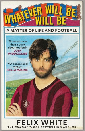 Whatever will be, will be: A Matter of Life and Football - Felix White [KSIĄŻKA]