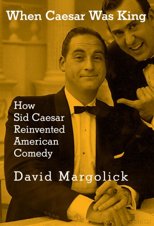 When Caesar Was King: How Sid Caesar Reinvented American Comedy - David Margolick [KSIĄŻKA]