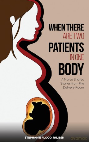 When There Are Two Patients in One Body: A Nurse Shares Stories from the Delivery Room - RN, BSN Stephanie Flood [KSIĄŻKA]