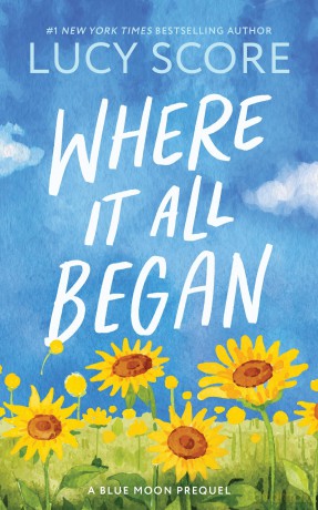 Where It All Began: A Small Town Grumpy Sunshine Romance (Blue Moon Book 7) - Lucy Score [KSIĄŻKA]