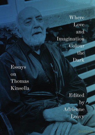 Where Love and Imagination Colour the Dark: Essays on Thomas Kinsella - Adrienne Leavy [KSIĄŻKA]