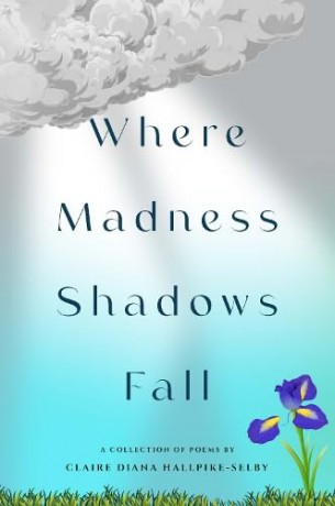 Where Madness Shadows Fall - Claire Diana Hallpike-Selby [KSIĄŻKA]