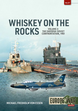 Whiskey on the Rocks Volume 2: The Swedish-Soviet Confrontation, 1981 (Europe@War) - Michael Fredholm von Essen [KSIĄŻKA]