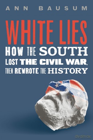 White Lies: How the South Lost the Civil War, Then Rewrote the History - Ann Bausum [KSIĄŻKA]