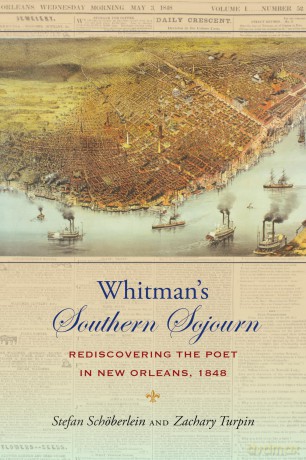 Whitman's Southern Sojourn: Rediscovering the Poet in New Orleans, 1848 (Iowa Whitman Series) - Stefan Schöberlein [KSIĄŻKA]