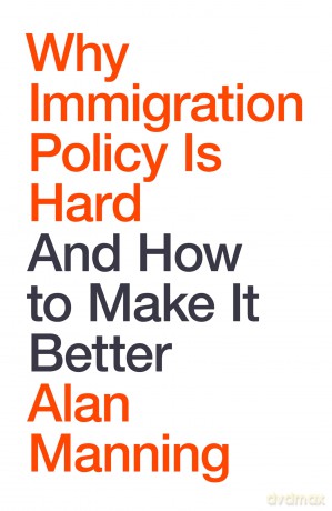 Why Immigration Policy Is Hard: And How to Make It Better - Alan Manning [KSIĄŻKA]