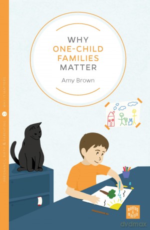 Why One-Child Families Matter - Amy Brown [KSIĄŻKA]