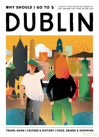 Why Should I Go To Dublin The city you definitely need to visit before you turn 30 (or 130) - Team WSIGT [KSIĄŻKA]