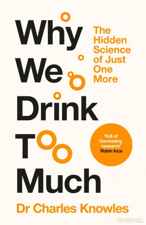 Why We Drink Too Much: The Hidden Science of Just One More - Charles Knowles [KSIĄŻKA]