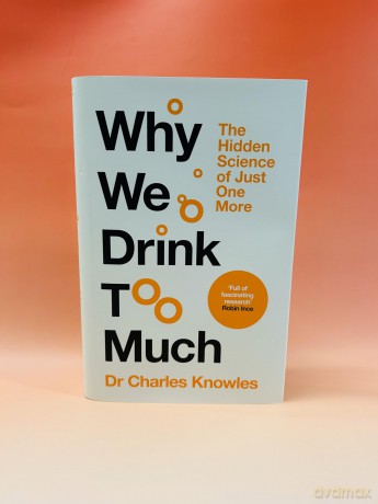 Why We Drink Too Much: The Hidden Science of Just One More - Charles Knowles [KSIĄŻKA]