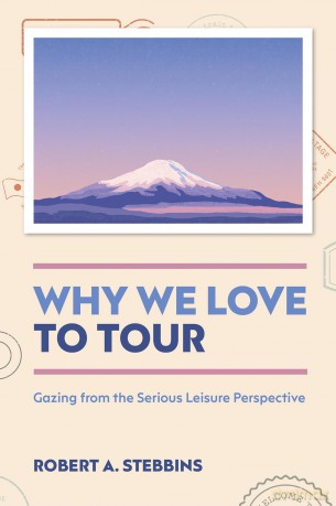 Why We Love to Tour: Gazing from the Serious Leisure Perspective - Robert A. Stebbins [KSIĄŻKA]