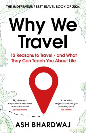 Why We Travel: 12 reasons we travel and what they reveal about Happiness, Curiosity, Healing, and the Human Spirit - Ash Bhardwaj [KSIĄŻKA]