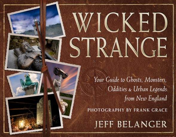 Wicked Strange: Your Guide to Ghosts, Monsters, Oddities, and Urban Legends from New England - Jeff Belanger [KSIĄŻKA]