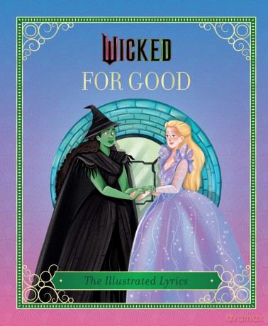 Wicked: For Good: (The Illustrated Lyrics) [KSIĄŻKA]