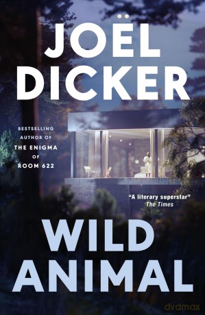 Wild Animal: The Master of the Plot Twist Returns with a New Bestseller - Joël Dicker [KSIĄŻKA]