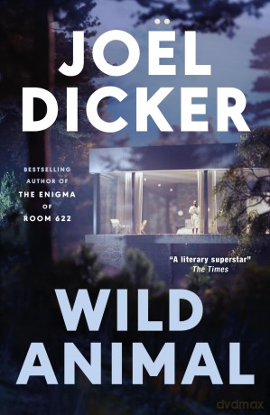 Wild Animal: The Master of the Plot Twist Returns with a New Bestseller - Joël Dicker [KSIĄŻKA]