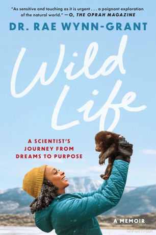 Wild Life: A Scientist's Journey from Dreams to Purpose: Finding My Purpose in an Untamed World - Rae Winn-Grant [KSIĄŻKA]