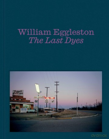 William Eggleston: The Last Dyes - Jeffrey Kastner [KSIĄŻKA]