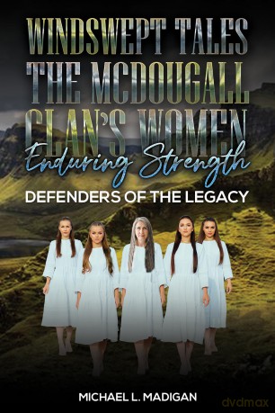 Windswept Tales: The McDougall Clan's Women Enduring Strength: Defenders of the Legacy - Michael L. Madigan [KSIĄŻKA]