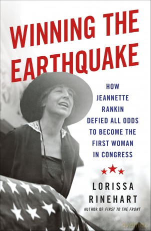 Winning the Earthquake: How Jeannette Rankin Defied All Odds to Become the First Woman in Congress - Lorissa Rinehart [KSIĄŻKA]