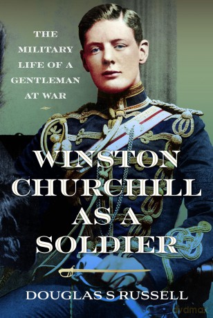 Winston Churchill as a Soldier: The Military Life of a Gentleman at War - Douglas S Russell [KSIĄŻKA]