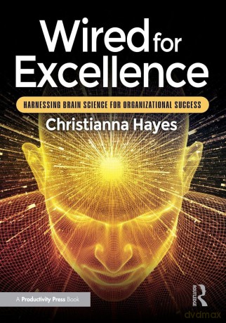 Wired for Excellence: Harnessing Brain Science for Organizational Success - Christianna Hayes [KSIĄŻKA]