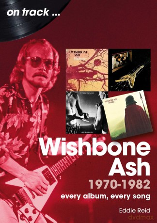 Wishbone Ash 1970 to 1982 On Track: Every Album, Every Song - Eddie Reid [KSIĄŻKA]