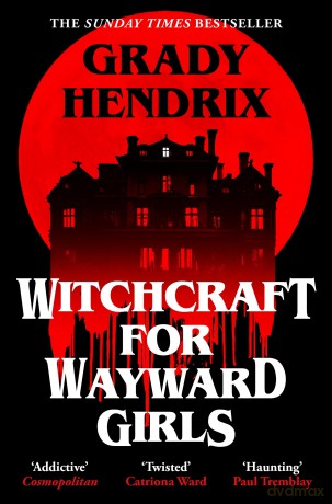 Witchcraft for Wayward Girls: The disturbing, darkly fun occult horror from the Sunday Times bestseller - Grady Hendrix [KSIĄŻKA]