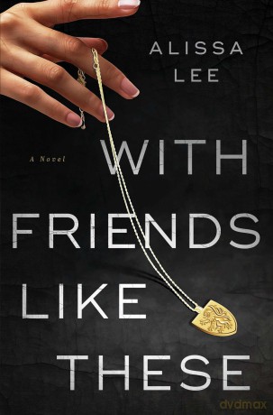 With Friends Like These - Alissa Lee [KSIĄŻKA]