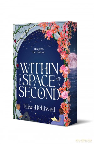 Within the Space of a Second: Volume 1 (The Mark of the Time Traveler) - Elise Helliwell [KSIĄŻKA]