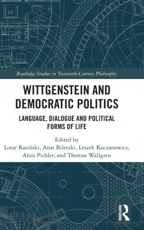 Wittgenstein and Democratic Politics: Language, Dialogue and Political Forms of Life (Routledge Studies in Twentieth-Century Philosophy) - Lotar Rasiński [KSIĄŻKA]