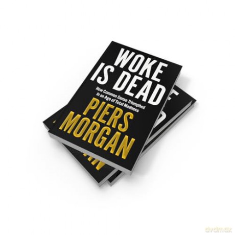 Woke Is Dead: How common sense triumphed in an age of total madness - Piers Morgan [KSIĄŻKA]