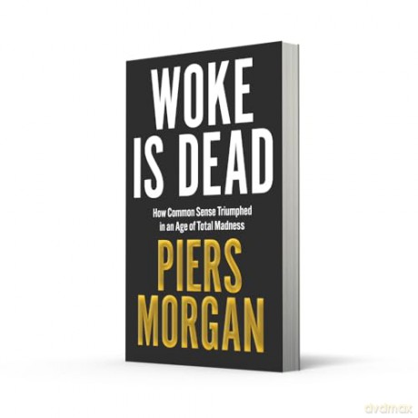 Woke Is Dead: How common sense triumphed in an age of total madness - Piers Morgan [KSIĄŻKA]