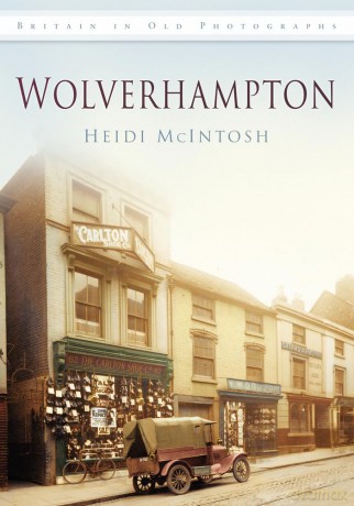 Wolverhampton: Britain in Old Photographs - Heidi Mcintosh [KSIĄŻKA]