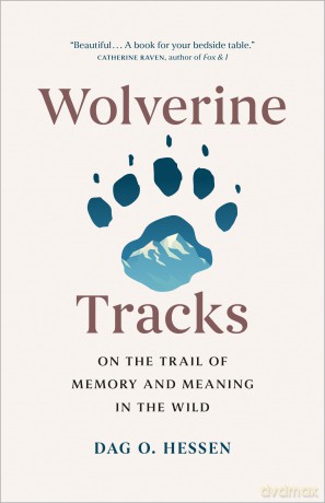 Wolverine Tracks: On the Trail of Memory and Meaning in the Wild - Dag O. Hessen [KSIĄŻKA]