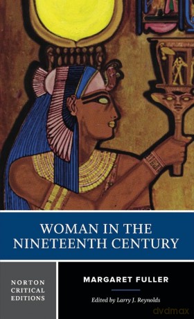 Woman in the Nineteenth Century: A Norton Critical Edition: 0 - Margaret Fuller [KSIĄŻKA]