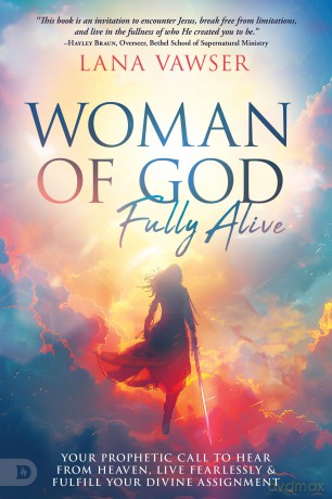 Woman of God, Fully Alive: Your Prophetic Call to Hear from Heaven, Live Fearlessly, and Fulfill Your Divine Assignment - Lana Vawser [KSIĄŻKA]